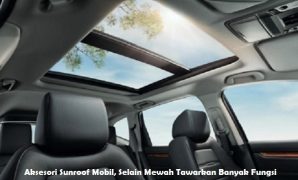 Aksesori Sunroof Mobil, Selain Mewah Tawarkan Banyak Fungsi