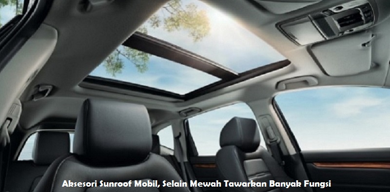 Aksesori Sunroof Mobil, Selain Mewah Tawarkan Banyak Fungsi